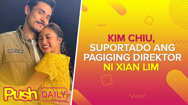 Kim Chiu, suportado ang pagiging direktor ni Xian Lim | Push Daily