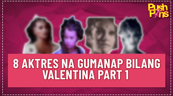 8 aktres na gumanap bilang Valentina Part 1 | Pushpins